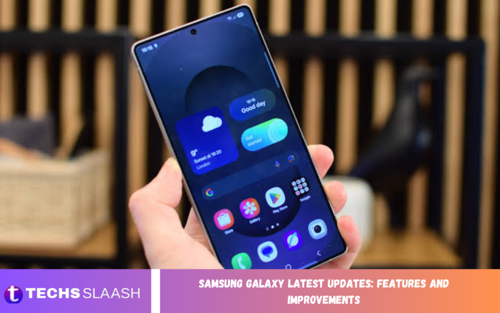 Samsung Galaxy Latest Updates: Features and Improvements Samsung Galaxy Latest Updates