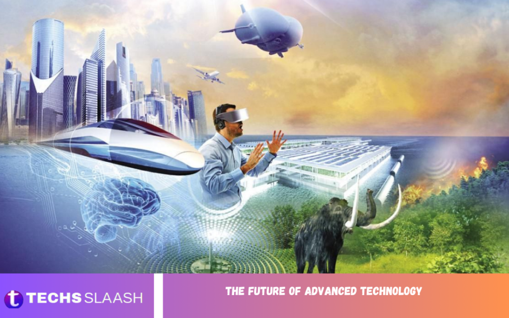 The Future of Advanced Technology The Future of Advanced Technology