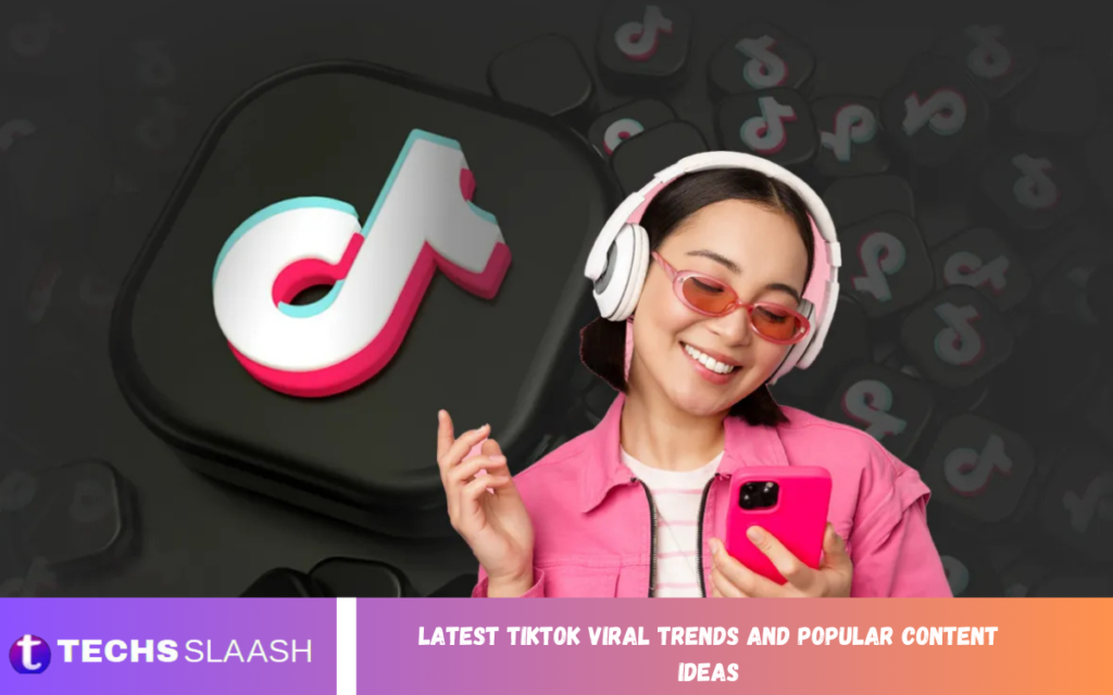 Latest TikTok Viral Trends and Popular Content Ideas TikTok Viral Trends