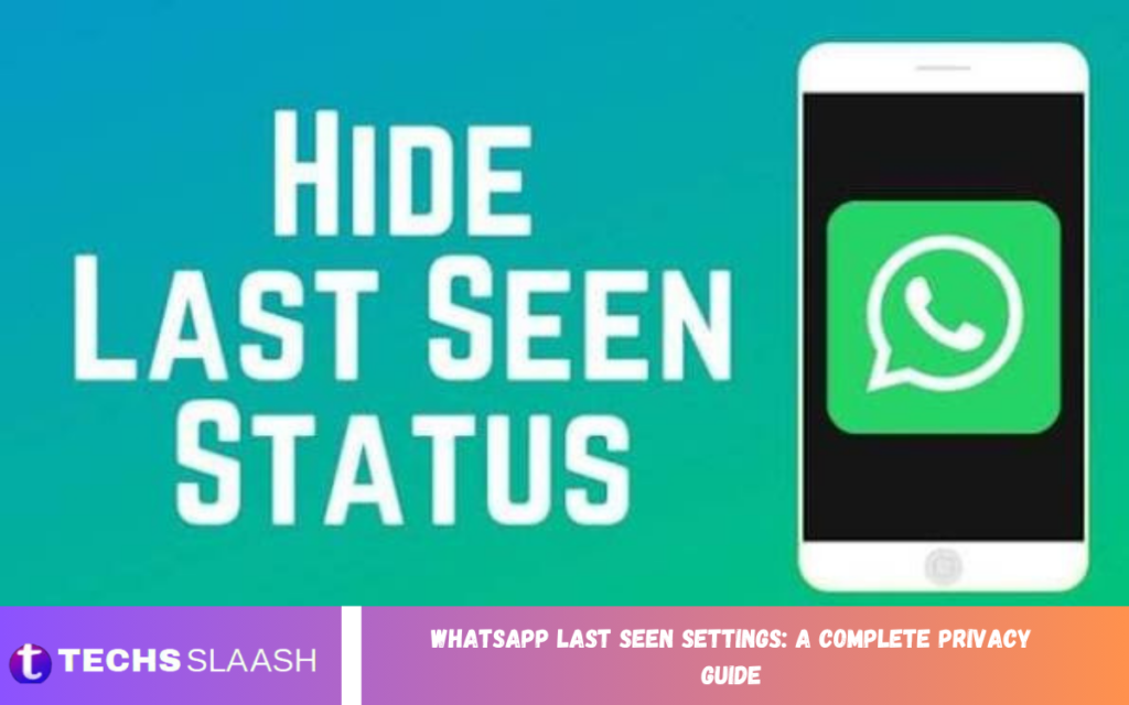 WhatsApp Last Seen Settings: A Complete Privacy Guide WhatsApp Last Seen Settings