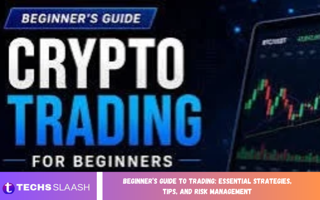 Beginner’s Guide to Trading: Essential Strategies, Tips, and Risk Management Beginner’s Guide to Trading