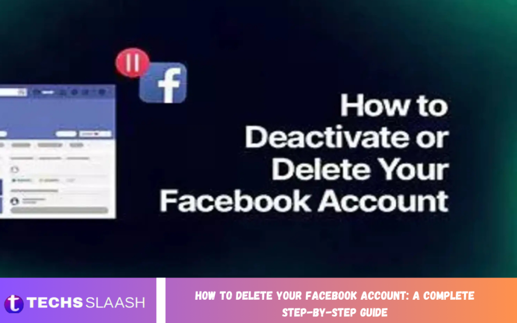 How to Delete Your Facebook Account: A Complete Step-by-Step Guide Delete Your Facebook Account