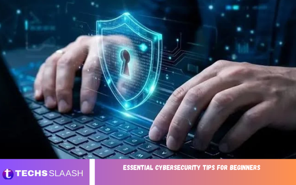 Essential Cybersecurity Tips for Beginners Essential Cybersecurity Tips for Beginners
