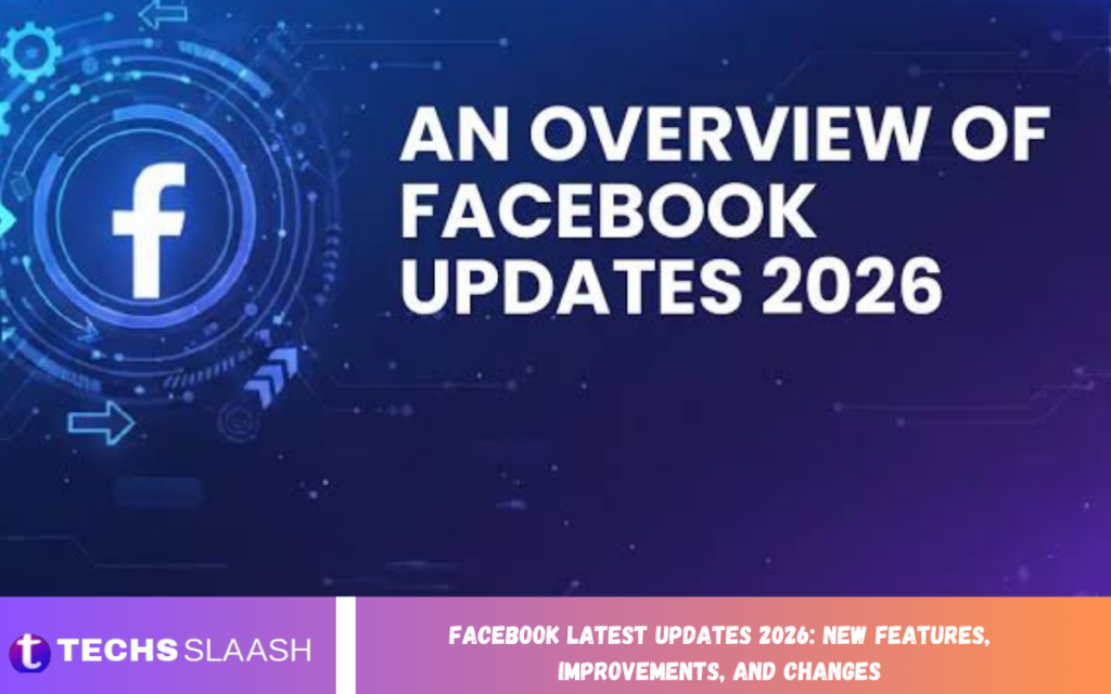 Facebook Latest Updates 2026: New Features, Improvements, and Changes Facebook Latest Updates 2026