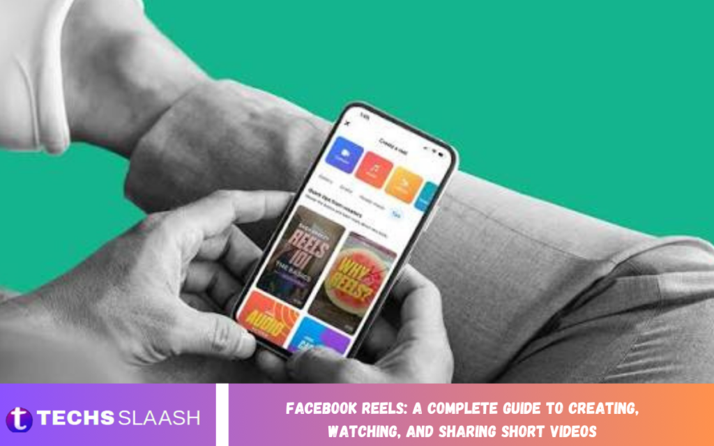 Facebook Reels: A Complete Guide to Creating, Watching, and Sharing Short Videos Facebook Reels