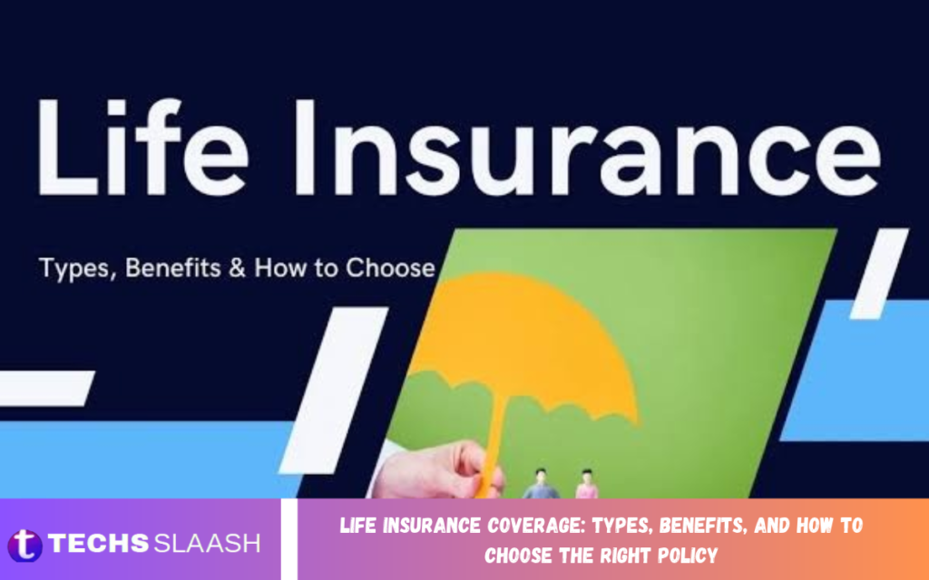 Life Insurance Coverage: Types, Benefits, and How to Choose the Right Policy Life Insurance Coverage