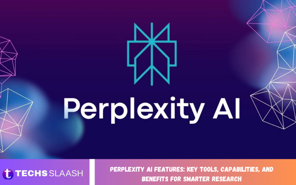 Perplexity AI Features: Key Tools, Capabilities, and Benefits for Smarter Research Perplexity AI Features