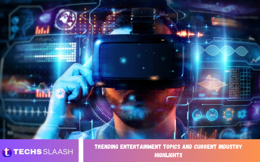 Trending Entertainment Topics and Current Industry Highlights Trending Entertainment Topics